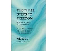 The Three Steps to Freedom: A Simple Path to Recovery