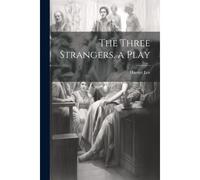 The Three Strangers. A Play