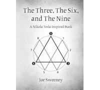 The Three, The Six, and The Nine: A Nikola Tesla Inspired Book