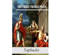 The Three Theban Plays: Antigone; Oedipus the King; Oedipus at Colonus