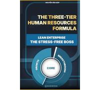 The Three-Tier Human Resources Formula, Lean Enterprise, the Stress-Free Boss