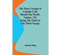 The Three Voyages Of Captain Cook Round The World. Vol. Vii. Being The Third Of The Third Voyage