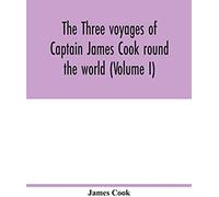 The Three Voyages Of Captain James Cook Round The World (Volume I)