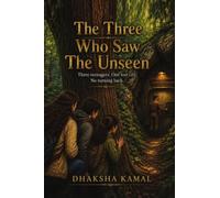 The Three Who Saw The Unseen: Three teenagers. One lost city. No turning back