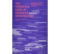 The Threefold Logic of Advanced Architecture: Conformative, Distributive, and Expansive Protocols for an Informational Practice: 1990-2020