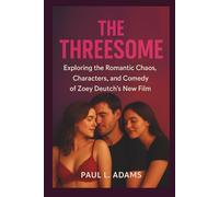 THE THREESOME: Exploring the Romantic Chaos, Characters, and Comedy of Zoey Deutch’s New Film