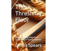 The Threshing Floor: God’s Refining Seasons of Separation & Transformation