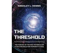 The Threshold: The Forces of Techno-Materialism & the Struggle for Humanity's Soul