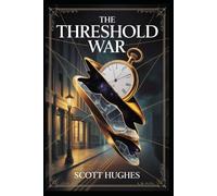 The Threshold War: Book Four of the Silas Throgmorton Chronicles