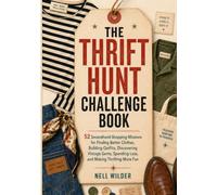 The Thrift Hunt Challenge Book: 52 Secondhand Shopping Missions for Finding Better Clothes, Building Outfits, Discovering Vintage Gems, Spending Less, and Making Thrifting More Fun
