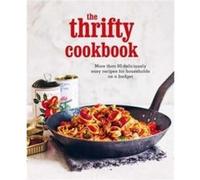 The Thrifty Cookbook: More Than 80 Deliciously Easy Recipes for Households on a Budget