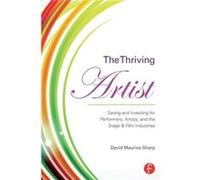 The Thriving Artist: Saving And Investing For Performers, Artists, And The Stage & Film Industries (Paperback) David Maurice Lecturer Sharp, Hb Studio (Auteur)