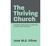 The Thriving Church Lessons from Early Christian Liturgy and Practice - Juan M. C. Oliver - Divinity & Discourse - ebook (ePub) - Livre