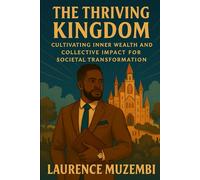 The Thriving Kingdom: Cultivating Inner Wealth and Collective Impact for Societal Transformation