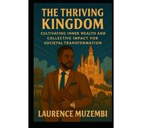 The Thriving Kingdom: Cultivating Inner Wealth and Collective Impact for Societal Transformation