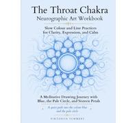 The Throat Chakra Neurographic Art Workbook: Forty Drawing Practices with the Colour Blue, the Pale Circle and Sixteen Petals