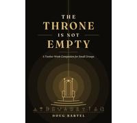 The Throne Is Not Empty: A Twelve-W ompanion for Small Groups