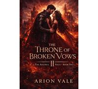The Throne of Broken Vows: A Dark Fantasy Romance of War, Betrayal, and a Love That Should Never Have Survived
