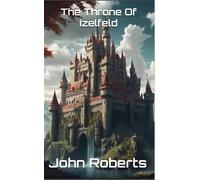 The Throne Of Izelfeld - John Roberts - John Roberts - ebook (ePub) - Livre