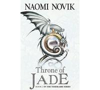 The Throne of Jade (Temeraire, Book 2): The Throne of Jade (Temeraire series book 2)