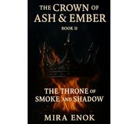 The Throne of Smoke and Shadow: The Crown of Ash & Ember Book 2