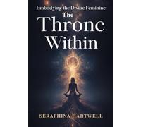 The THRONE WITHIN: Embodying the Divine Feminine