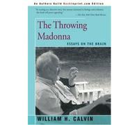 The Throwing Madonna : Essays on the Brain, Calvin, H. New,,