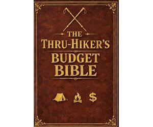 The Thru-Hiker's Budget Bible: How to Thru-Hike Long Trails without going broke
