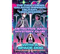 The Thucydides Galactic Imperial Military High School Detective and Mystery Club: With a Space Dog