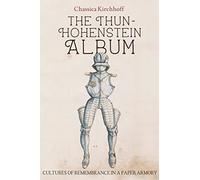 The Thun-Hohenstein Album: Cultures of Remembrance in a Paper Armory
