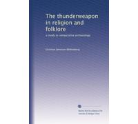 The thunderweapon in religion and folklore: a study in comparative archaeology