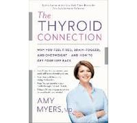 The Thyroid Connection: Why You Feel Tired, Brain-Fogged, And Overweight -- And How To Get Your Life Back