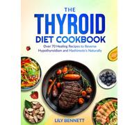 The Thyroid Diet Cookbook: Over 70 Healing Recipes to Reverse Hypothyroidism and Hashimoto's Naturally