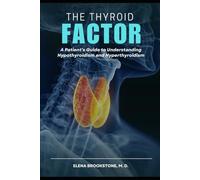 THE THYROID FACTOR: A Patient's Guide to Understanding Hypothyroidism and Hyperthyroidism