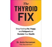 The Thyroid Fix Stop Feeling Fat, Foggy, and Fatigued and Reclaim Your Health - Amie Hornaman - S&S/Simon Element - ebook (ePub) - Livre