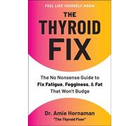 The Thyroid Fix The No Nonsense Guide to Fix Fatigue, Fogginess, & Fat That Won't Budge - Dr. Amie Hornaman - S&S/Simon Element - ebook (ePub) - Livre