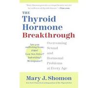 The Thyroid Hormone Breakthrough Mary J. Shomon (Auteur)