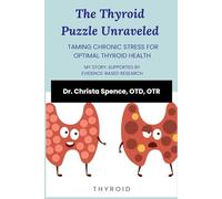 The Thyroid Puzzle Unraveled: Taming Chronic Stress for Optimal Thyroid Health: My story: Supported by Evidence-based Research