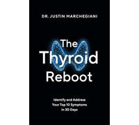 The Thyroid Reboot: Identify and Address Your Top 10 Symptoms in 30 Days
