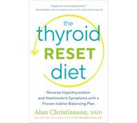 The Thyroid Reset Diet: Reverse Hypothyroidism and Hashimoto's Symptoms with a Proven Iodine-Balancing Plan
