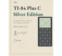 The TI-84 Plus C Silver Edition: A Comprehensive Treatise on the Graphing Calculator