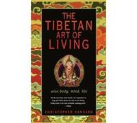 The Tibetan Art of Living Christopher Hansard (Auteur)