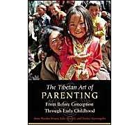 The Tibetan Art Of Parenting: From Before Conception Through Early Childhood