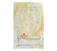 The Tibetan Book of the Dead: Awakening Upon Dying