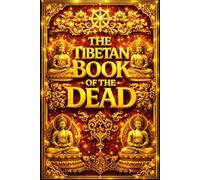 The Tibetan Book of the Dead (Bardo Thodol): The Complete Sacred Text of Liberation Through Hearing in the Intermediate State - Translated from the ... Afterlife, Karma, and the Cycle of Rebirth