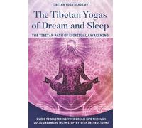 The Tibetan Yogas of Dream and Sleep : The Tibetan Path of Spiritual Awakening: Guide to Mastering Your Dream Life Through Lucid Dreaming With Step-By-Step Instructions