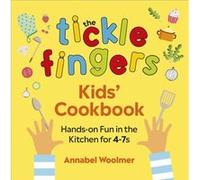 The Tickle Fingers Kids’ Cookbook: Hands-on Fun in the Kitchen for 4-7s