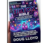 The TicTok Bible: Marketing, Business Setup, and Paid Advertising