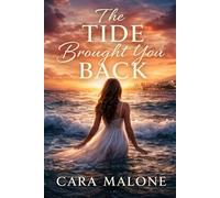 THE TIDE BROUGHT YOU BACK: He pulled her from the ocean. She rebuilt his world. Neither expected to fall.