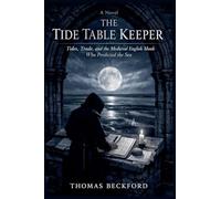 The Tide Table Keeper: Tides, Trade, and the Medieval English Monk Who Predicted the Sea